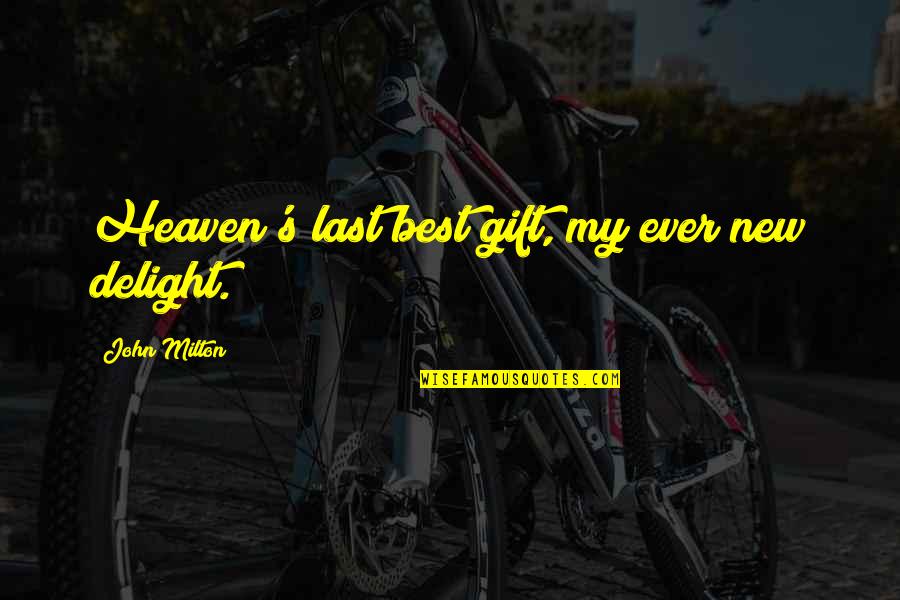 Best Last Quotes By John Milton: Heaven's last best gift, my ever new delight.