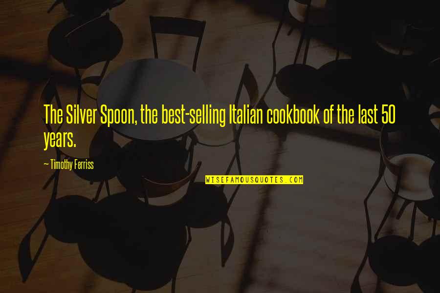 Best Last Quotes By Timothy Ferriss: The Silver Spoon, the best-selling Italian cookbook of