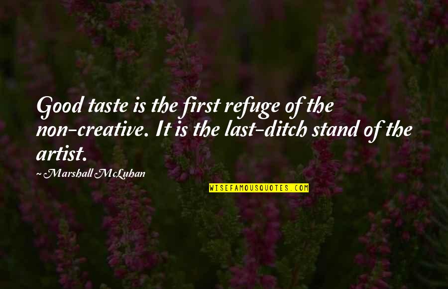 Best Last Stand Quotes By Marshall McLuhan: Good taste is the first refuge of the Best Last Stand Quotes By Marshall McLuhan: Good taste is the first refuge of the