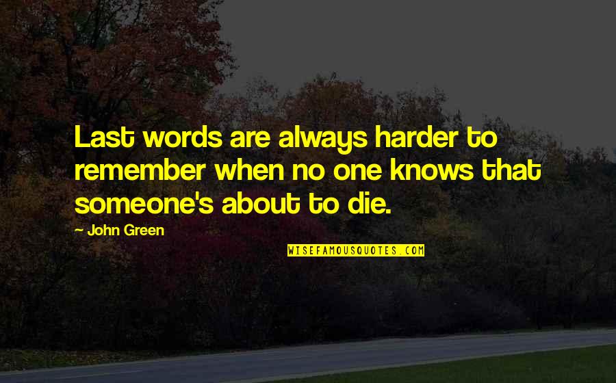 Best Last Words Quotes By John Green: Last words are always harder to remember when