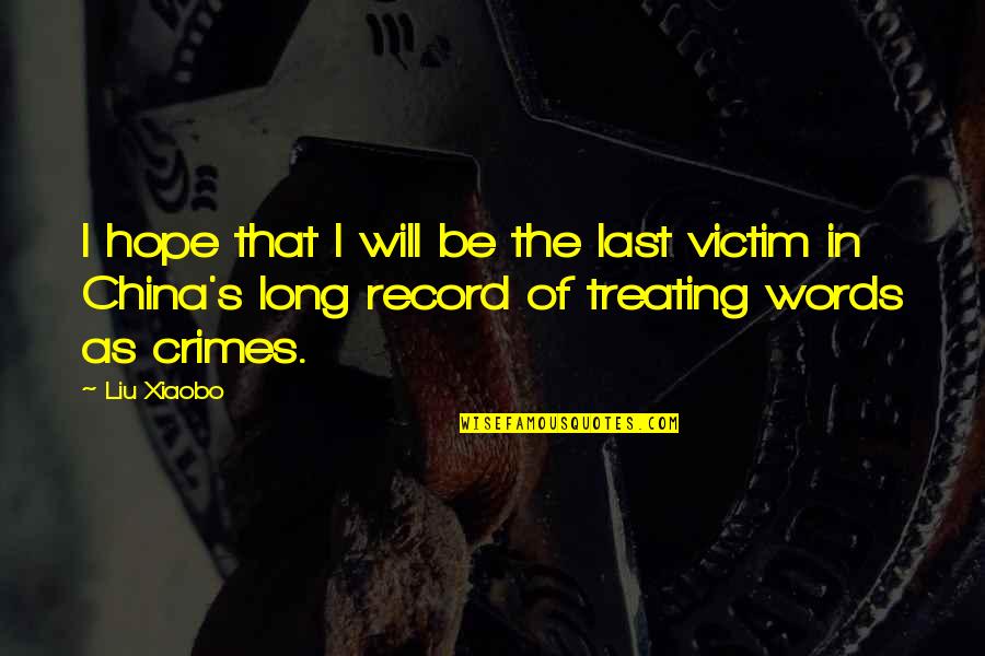 Best Last Words Quotes By Liu Xiaobo: I hope that I will be the last