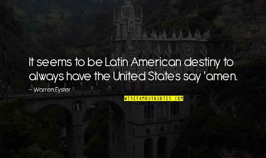 Best Latin American Quotes By Warren Eyster: It seems to be Latin American destiny to