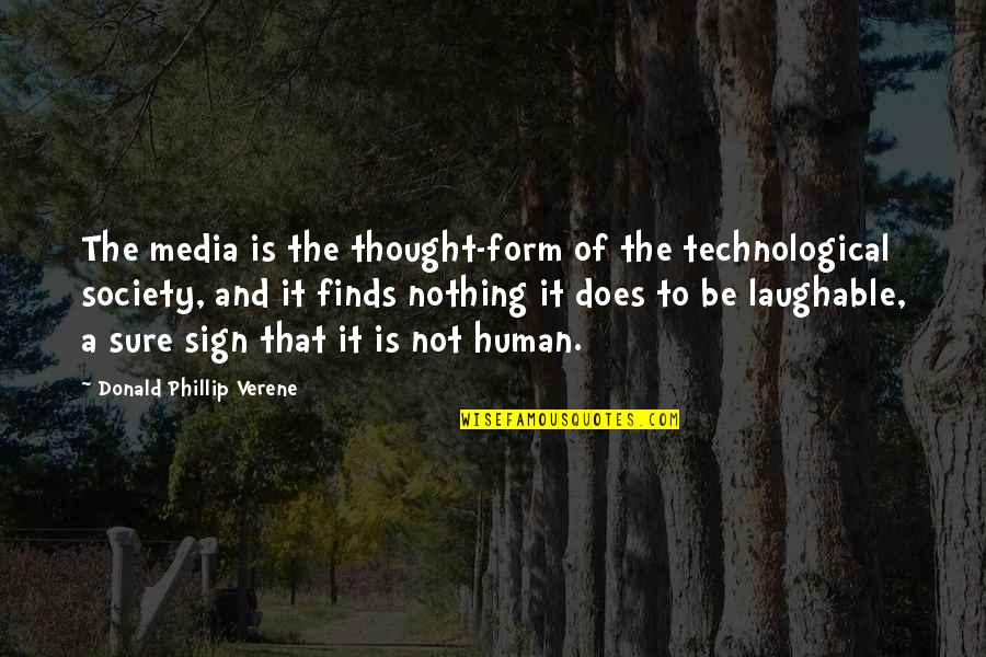 Best Laughable Quotes By Donald Phillip Verene: The media is the thought-form of the technological