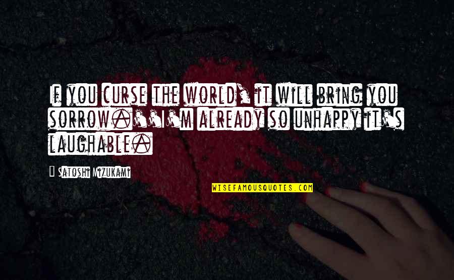 Best Laughable Quotes By Satoshi Mizukami: If you curse the world, it will bring Best Laughable Quotes By Satoshi Mizukami: If you curse the world, it will bring