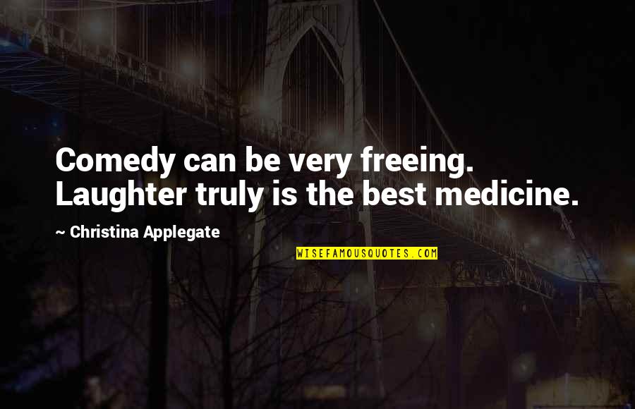 Best Laughter Quotes By Christina Applegate: Comedy can be very freeing. Laughter truly is