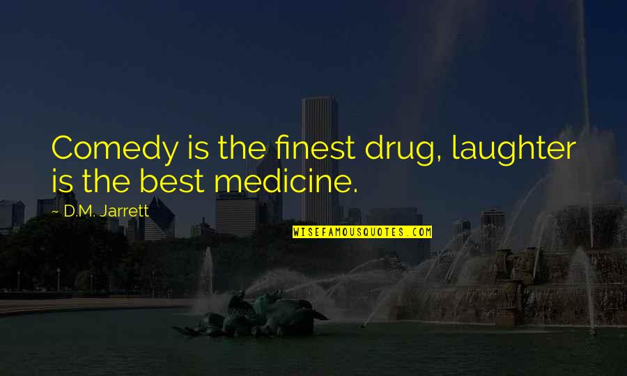 Best Laughter Quotes By D.M. Jarrett: Comedy is the finest drug, laughter is the