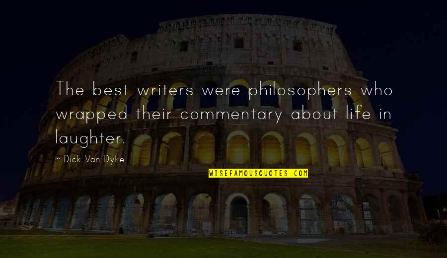 Best Laughter Quotes By Dick Van Dyke: The best writers were philosophers who wrapped their