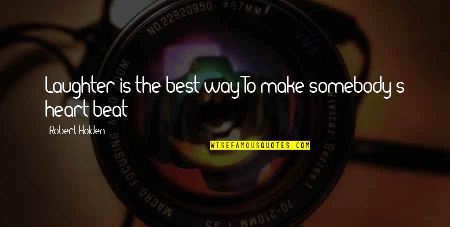 Best Laughter Quotes By Robert Holden: Laughter is the best way To make somebody's