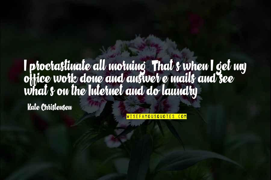Best Laundry Quotes By Kate Christensen: I procrastinate all morning. That's when I get