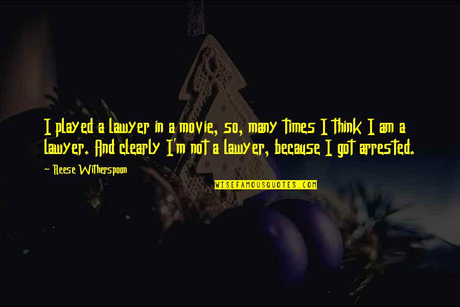 Best Lawyer Movie Quotes By Reese Witherspoon: I played a lawyer in a movie, so,