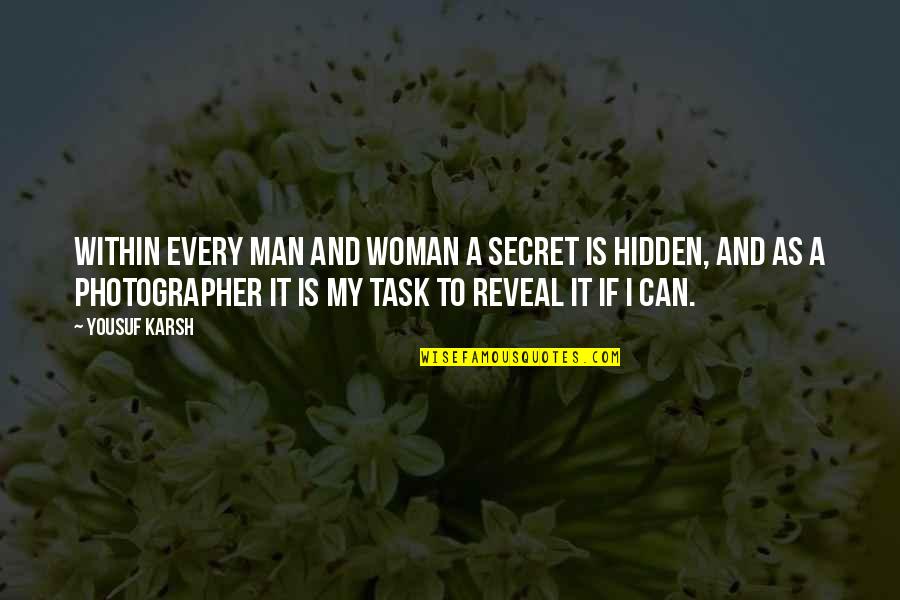 Best Lc Quotes By Yousuf Karsh: Within every man and woman a secret is Best Lc Quotes By Yousuf Karsh: Within every man and woman a secret is