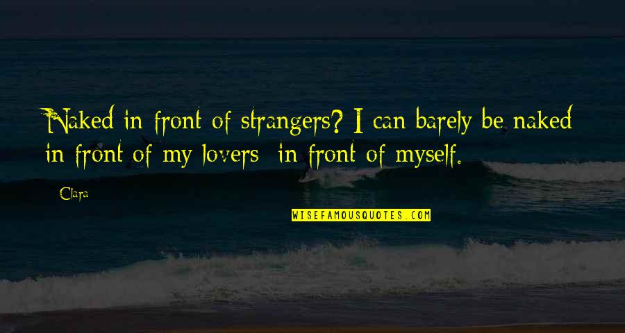 Best Lds Charity Quotes By Clara: Naked in front of strangers? I can barely Best Lds Charity Quotes By Clara: Naked in front of strangers? I can barely
