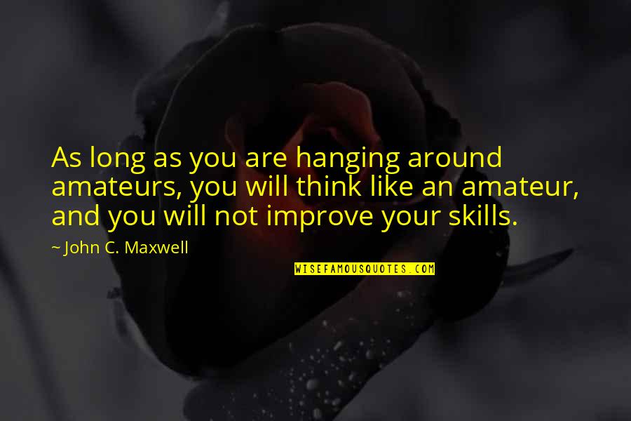 Best Lds Christmas Quotes By John C. Maxwell: As long as you are hanging around amateurs,