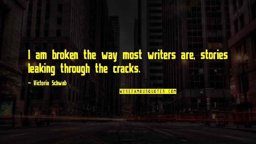 Best Lds Tithing Quotes By Victoria Schwab: I am broken the way most writers are,