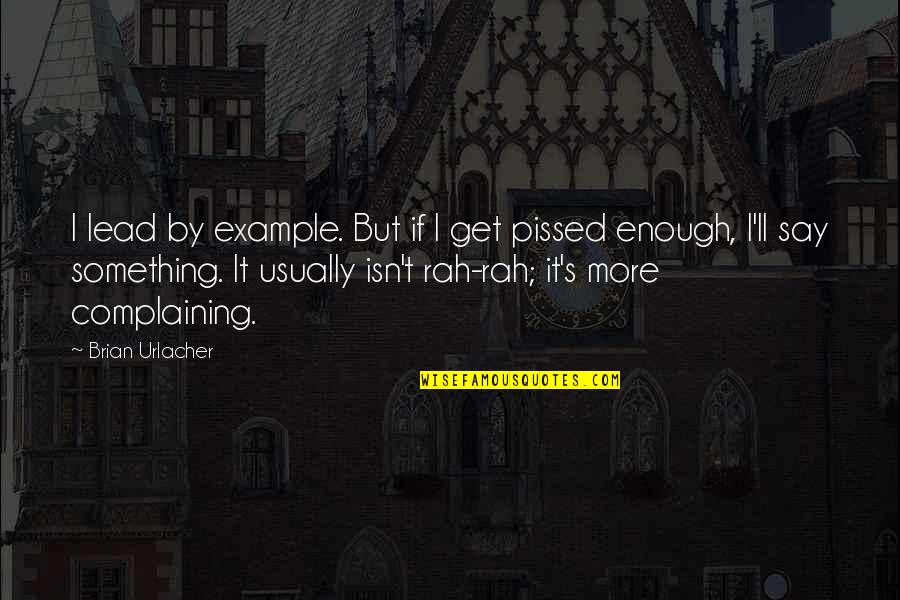 Best Lead By Example Quotes By Brian Urlacher: I lead by example. But if I get
