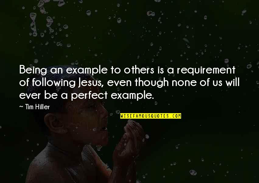 Best Lead By Example Quotes By Tim Hiller: Being an example to others is a requirement
