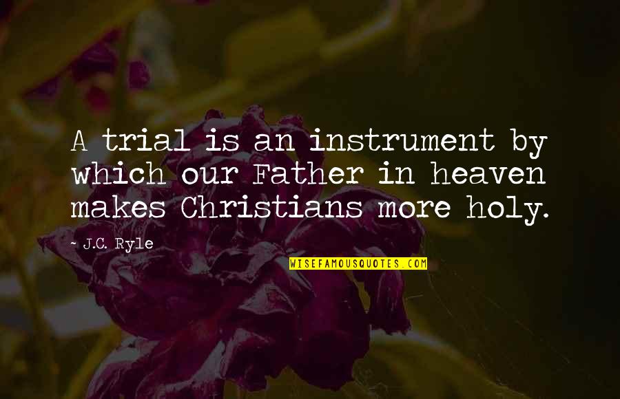 Best Leadership Style Quotes By J.C. Ryle: A trial is an instrument by which our