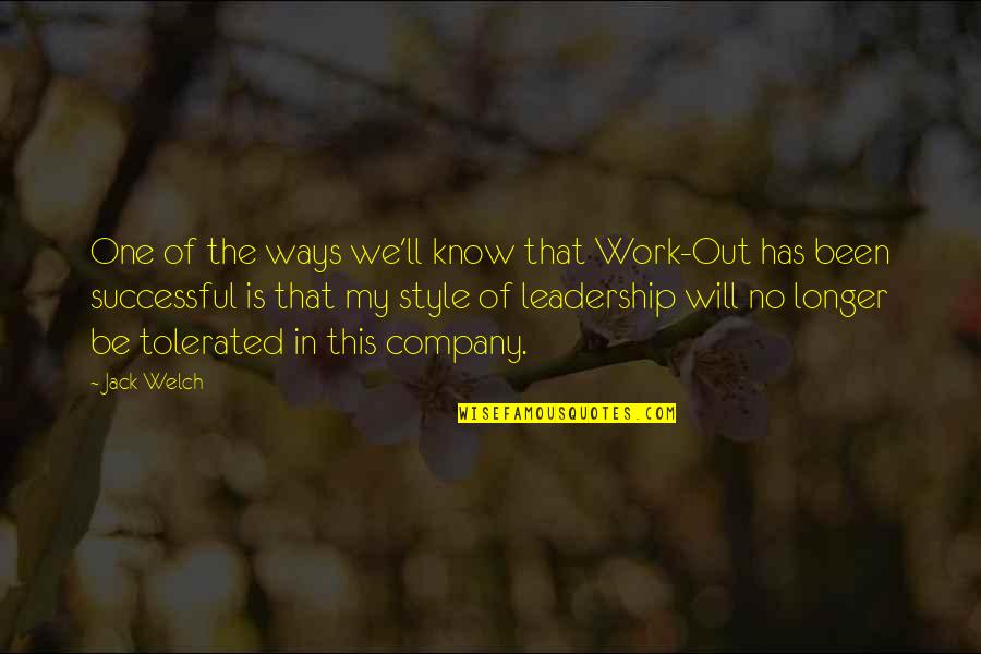 Best Leadership Style Quotes By Jack Welch: One of the ways we'll know that Work-Out