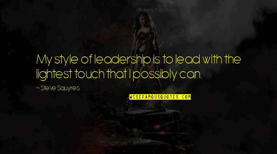 Best Leadership Style Quotes By Steve Squyres: My style of leadership is to lead with