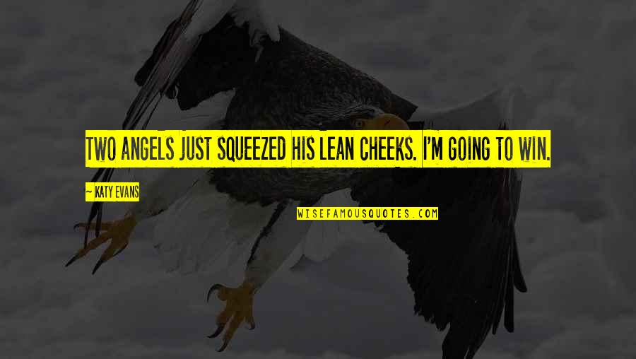 Best Lean In Quotes By Katy Evans: Two angels just squeezed his lean cheeks. I'm