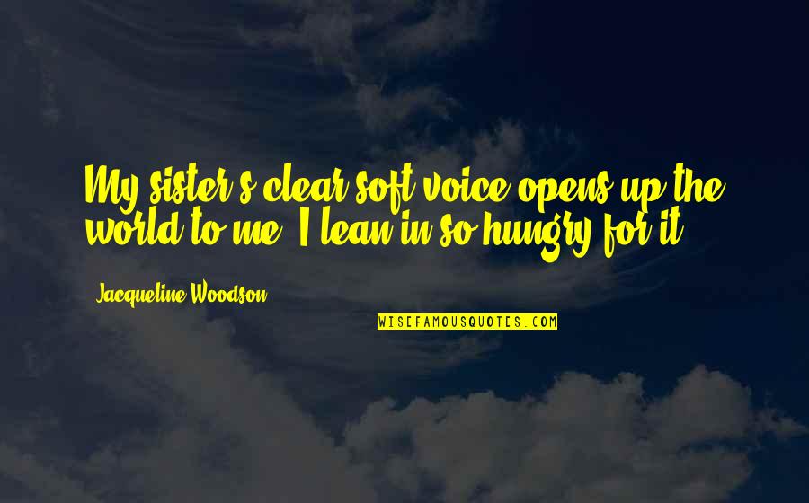 Best Lean On Me Quotes By Jacqueline Woodson: My sister's clear soft voice opens up the