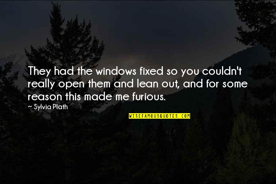 Best Lean On Me Quotes By Sylvia Plath: They had the windows fixed so you couldn't