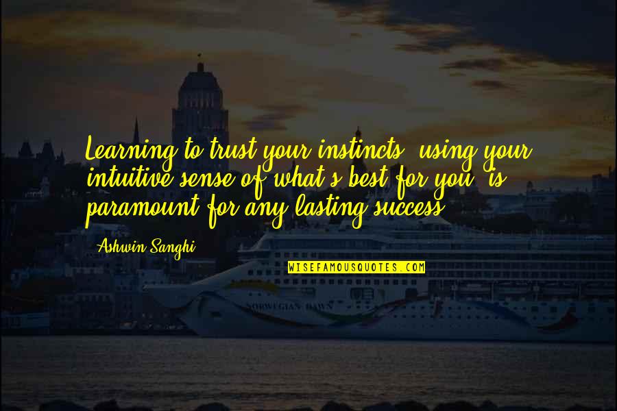 Best Learning Quotes By Ashwin Sanghi: Learning to trust your instincts, using your intuitive