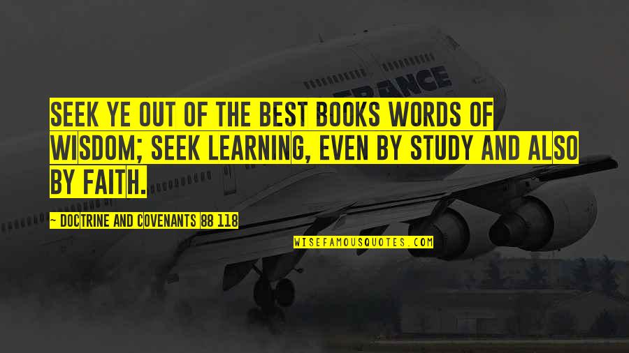 Best Learning Quotes By Doctrine And Covenants 88 118: Seek ye out of the best books words