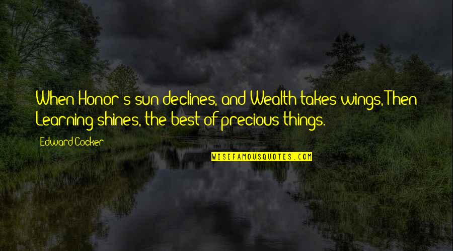 Best Learning Quotes By Edward Cocker: When Honor's sun declines, and Wealth takes wings,