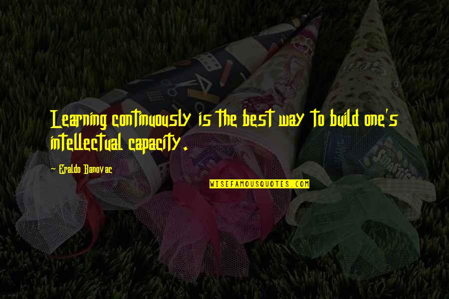 Best Learning Quotes By Eraldo Banovac: Learning continuously is the best way to build