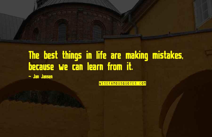 Best Learning Quotes By Jan Jansen: The best things in life are making mistakes,