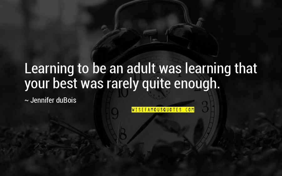 Best Learning Quotes By Jennifer DuBois: Learning to be an adult was learning that