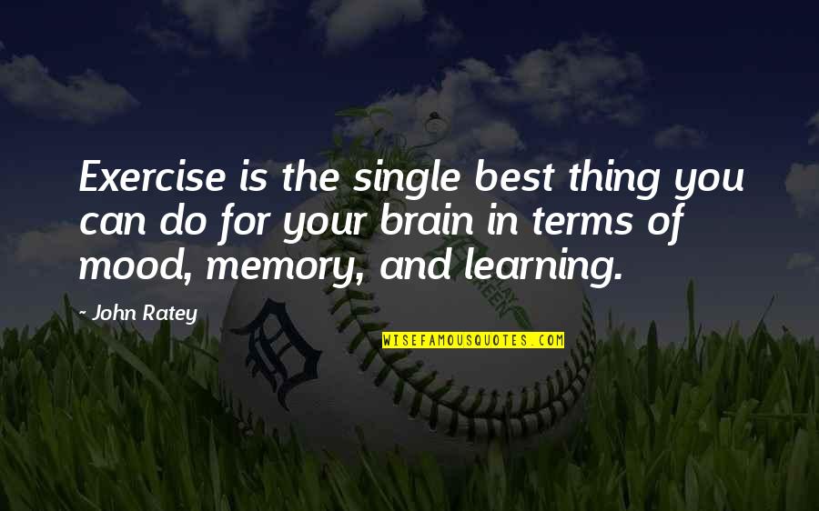 Best Learning Quotes By John Ratey: Exercise is the single best thing you can