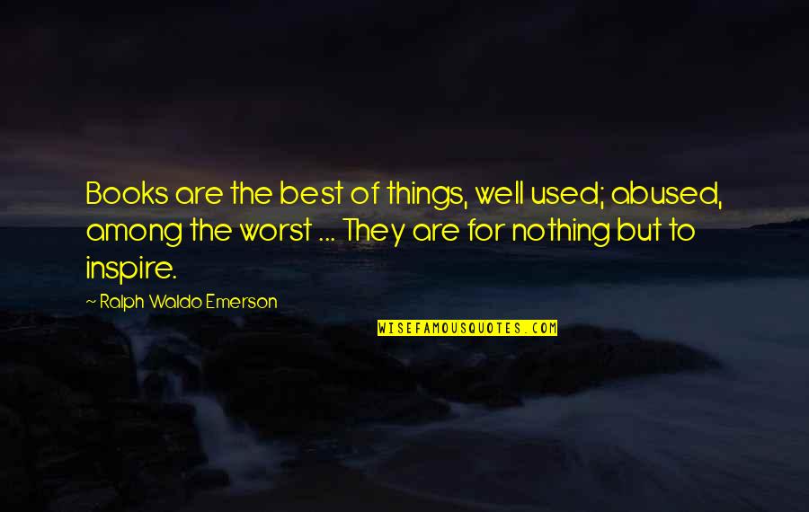 Best Learning Quotes By Ralph Waldo Emerson: Books are the best of things, well used;