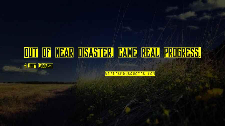 Best Leaving Work Quotes By Judy LaMarsh: Out of near disaster, came real progress.