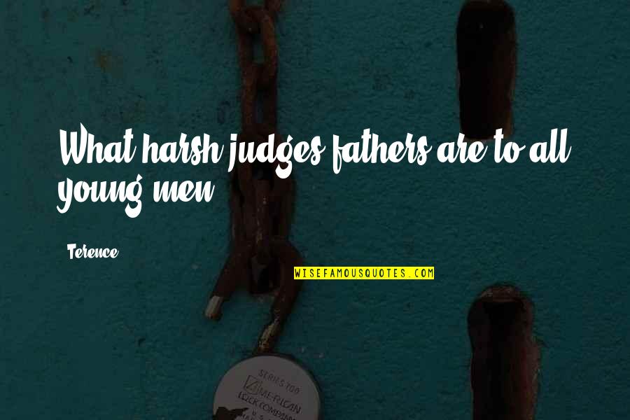 Best Leaving Work Quotes By Terence: What harsh judges fathers are to all young