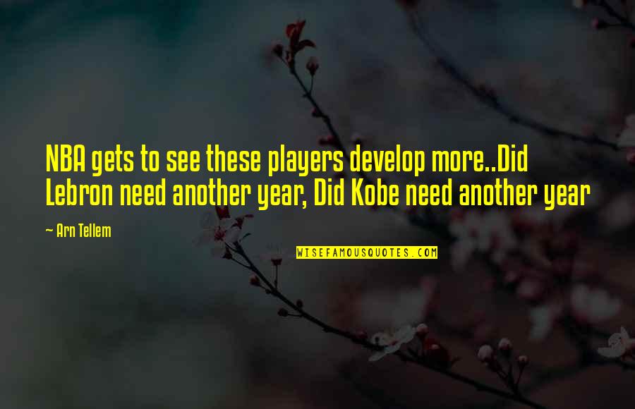 Best Lebron Quotes By Arn Tellem: NBA gets to see these players develop more..Did Best Lebron Quotes By Arn Tellem: NBA gets to see these players develop more..Did