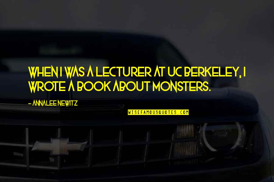 Best Lecturer Quotes By Annalee Newitz: When I was a lecturer at UC Berkeley, Best Lecturer Quotes By Annalee Newitz: When I was a lecturer at UC Berkeley,