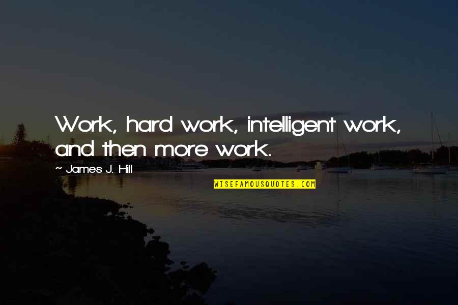 Best Led Zeppelin Lyrics Quotes By James J. Hill: Work, hard work, intelligent work, and then more Best Led Zeppelin Lyrics Quotes By James J. Hill: Work, hard work, intelligent work, and then more