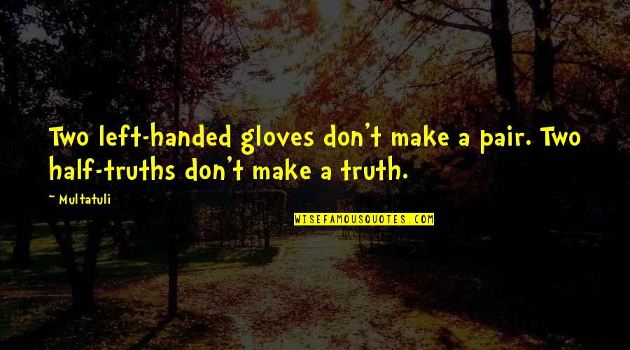 Best Left Handed Quotes By Multatuli: Two left-handed gloves don't make a pair. Two