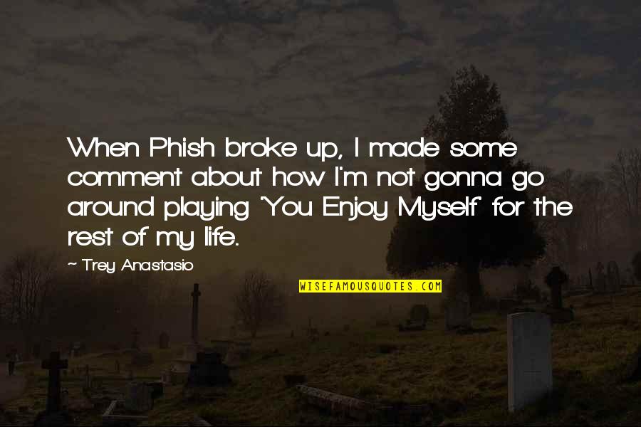 Best Leftist Quotes By Trey Anastasio: When Phish broke up, I made some comment Best Leftist Quotes By Trey Anastasio: When Phish broke up, I made some comment