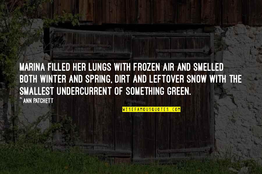 Best Leftover Quotes By Ann Patchett: Marina filled her lungs with frozen air and Best Leftover Quotes By Ann Patchett: Marina filled her lungs with frozen air and