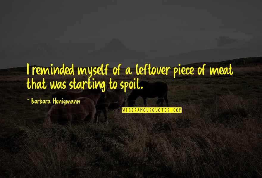 Best Leftover Quotes By Barbara Honigmann: I reminded myself of a leftover piece of