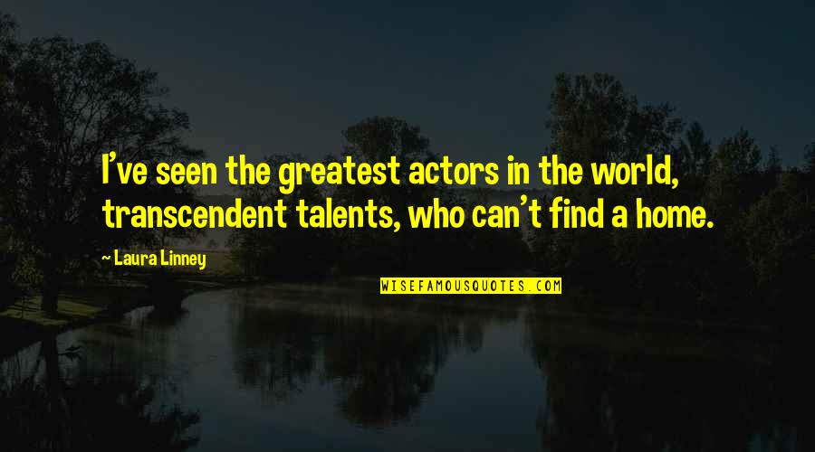 Best Leftover Quotes By Laura Linney: I've seen the greatest actors in the world,