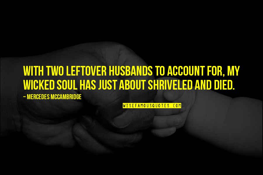 Best Leftover Quotes By Mercedes McCambridge: With two leftover husbands to account for, my Best Leftover Quotes By Mercedes McCambridge: With two leftover husbands to account for, my