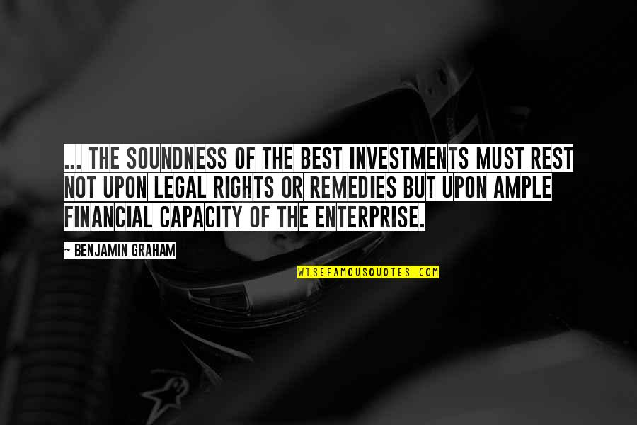 Best Legal Quotes By Benjamin Graham: ... The soundness of the best investments must