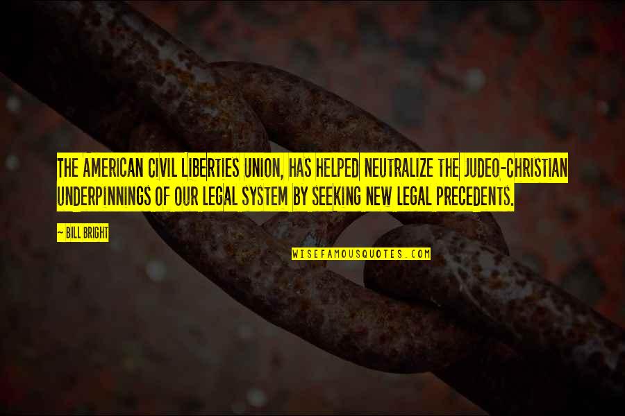 Best Legal Quotes By Bill Bright: The American Civil Liberties Union, has helped neutralize