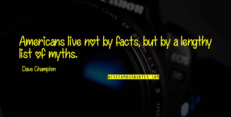 Best Lengthy Quotes By Dave Champion: Americans live not by facts, but by a