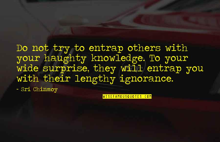 Best Lengthy Quotes By Sri Chinmoy: Do not try to entrap others with your