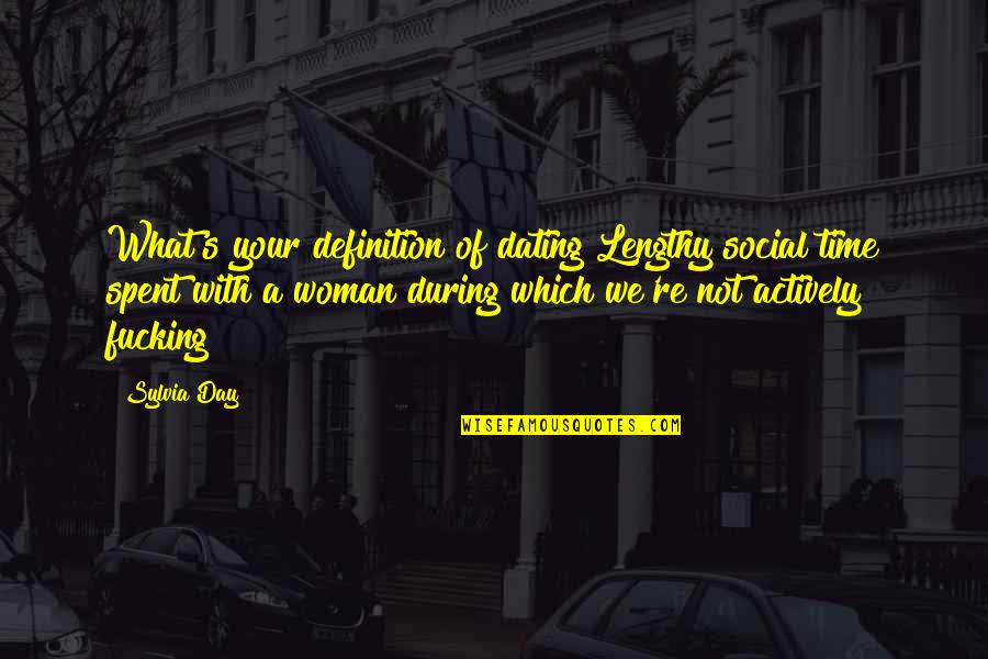 Best Lengthy Quotes By Sylvia Day: What's your definition of dating?Lengthy social time spent